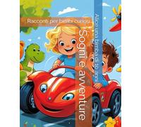 Sogni e avventure: Racconti per bimbi curiosi