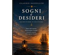 Sogni e desideri: Racconti di uomini alla ricerca di un approdo