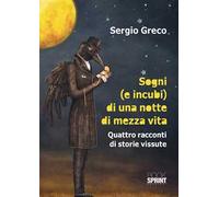 Sogni (e incubi) di una notte di mezza vita. Quattro racconti di storie vissute