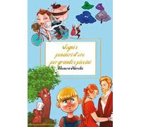 Sogni e pensieri d'oro per grandi e piccini. Ediz. illustrata