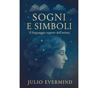 Sogni e Simboli: Il linguaggio segreto dell’anima