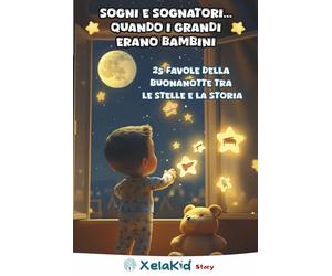 Sogni e sognatori... Quando i grandi erano bambini: 25 favole della buonanotte tra le stelle e la storia