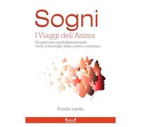 Sogni. I viaggi dell'anima. Un percorso multidimensionale verso il risveglio della nostra coscienza
