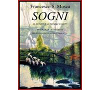 SOGNI Il Ponte e altri racconti - Antologia Letteraria, Francesco Mosca, 2018