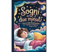 Sogni in due minuti: Storie della Buonanotte per Augurare ai Bambini Sogni d’Oro