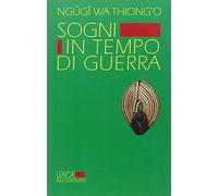 Sogni in tempo di guerra - Ngugi Wa Thiong'o