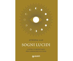 Sogni lucidi. Capirli e orientarli per conoscere se stessi - Laz Athena