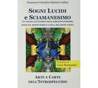 Sogni lucidi e sciamanesimo. Un viaggio all'interno delle immagini interiori, po
