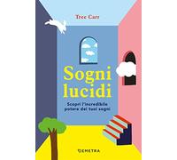 Sogni lucidi. Scopri l'incredibile potere dei tuoi sogni