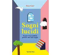 Sogni lucidi. Scopri l'incredibile potere dei tuoi sogni