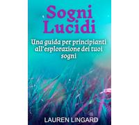 Sogni Lucidi: Una guida per principianti all’esplorazione dei tuoi sogni