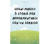 Sogni Magici: 5 Storie della Buonanotte per Bambini