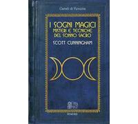 Libri Scott Cunningham - Sogni Magici. Misteri E Tecniche Del Sonno Sacro