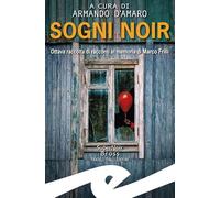 Sogni noir. Ottava raccolta di racconti in memoria di Marco Frilli
