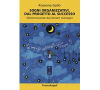 Sogni organizzativi, dal progetto al successo Testimonianze dai dream manager