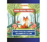 Sogni piccoli piccoli: 30 brevi favole della buonanotte per bambini dai 3 ai 5 anni