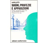 Sogni, profezie e apparizioni. Fantasmi, precognizione, sogni e miti: una interpretazione psicologica