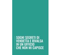 Sogni Segreti di Vendetta e Rivalsa in un Ufficio che Non Mi Capisce: Simpatico taccuino a righe, idea regalo perfetta per collega, capo, genitore, maestra o amico. Libro a5 150 pagine.