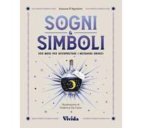 Sogni & simboli. 300 modi per interpretare i messaggi onirici