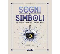 Sogni & simboli. 300 modi per interpretare i messaggi onirici