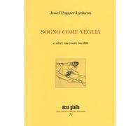 Sogno come veglia e altri racconti inediti. Ediz. numerata