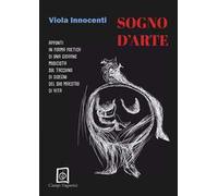 Sogno d'arte. Appunti in forma poetica di una giovane musicista con disegni dai taccuini del suo maestro di vita