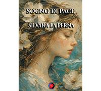 sogno di pace - LA PERNA SILVANA