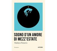 SOGNO D'UN AMORE DI MEZZ'ESTATE - Panero Matteo - 2023 - Affiori