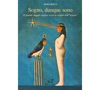 Sogno, dunque sono. Il grande viaggio onirico verso le origini dell'«essere»