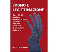 Sogno e legittimazione. Ger 1,11-16 alla luce della letteratura accadica. Verso la revisione di un genere letterario. Ediz. integrale