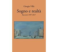 Sogno e realtà: Racconti 1997-2017