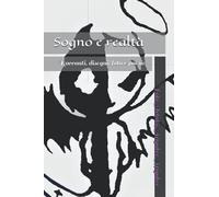 Sogno e realtà: Racconti, disegni, foto e poesie