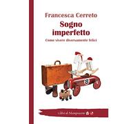 Sogno imperfetto. Come vivere diversamente felici