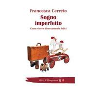 Sogno imperfetto. Come vivere diversamente felici