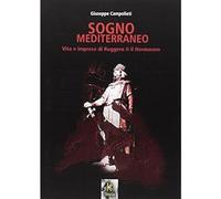 Sogno mediterraneo. Vita e imprese di Ruggero II il normanno [Paperback] Campoli