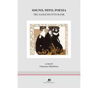 Sogno, mito, poesia. Tre saggi di Otto Rank