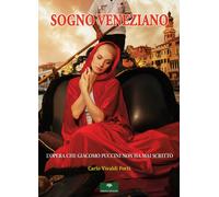 Libri Vivaldi-Forti Carlo - Sogno Veneziano. L'opera Che Giacomo Puccini Non Ha