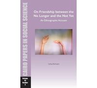 Soha Mohsen On Friendship between the No Longer and the Not Yet: An (Tascabile)