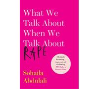 Sohaila Abdulali What We Talk About When We Talk About Rape (Tascabile)