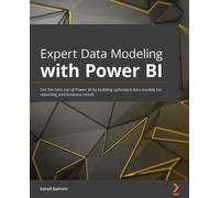 Expert Data Modeling with Power BI: Get the best out of Power BI by building optimized data models for reporting and business needs