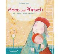 Soheyla Sadr Anne und Pfirsich: Mit dem Leben tanzen (Copertina rigida)