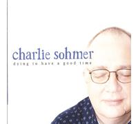 Sohmer, Charlie - Dying To Have A Good Time