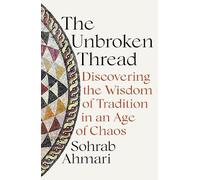 Sohrab Ahmari The Unbroken Thread (Copertina rigida)