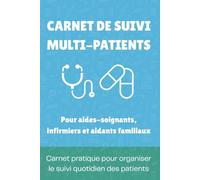 Soignant Carnet de Suivi Multi-Patients: Un cahier pratique pour organiser les soins, les médicaments et le suivi quotidien: Améliorez la qualité du ... aides-soignants et aidants familiaux