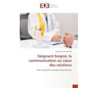 Soignant-Soigné, la communication au c¿ur des relations: Une nécessité cruciale et pertinente