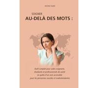 Soigner au-delà des mots: Outil complet pour aides-soignants, formateurs, étudiants et professionnels de santé en quête d’un soin accessible pour les personnes sourdes et malentendantes