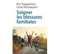 Soigner les blessures familiales: Approche systémique et psychothérapie expérientielle