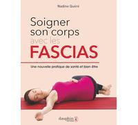 Soigner son corps avec les fascias: Un nouvelle pratique de santé et bien-être