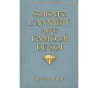 Soignez l’anxiété avec l’amour de soi: Un journal élégant de guérison émotionnelle et d’amour intérieur