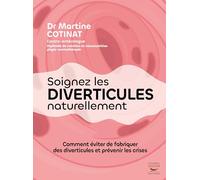 Soignez les diverticules naturellement: Prévenez les crises et évitez d’en fabriquer !